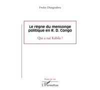 Le règne du mensonge politique en R.D. Congo: Qui a tué Kabila ?