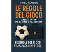 Le regole del gioco: Leadership tra spogliatoio e boardroom