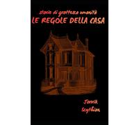 Le regole della casa (Storie di grottesca umanità)