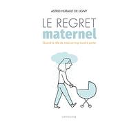 Le regret maternel: Quand le rôle de mère est trop lourd à porter