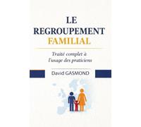 LE REGROUPEMENT FAMILIAL: Traité complet à l'usage des praticiens