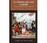 Le reina de los Caribes: Segundo volumen del ciclo "Los corsarios de las Antillas" de Emilio Salgari + Pequeña biografía y análisis (anotado) (Clásicos olvidados)