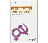 Le relazioni pericolose. Matrimoni e divorzi tra marxismo e femminismo