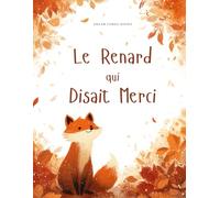 Le Renard qui Disait Merci: Une Histoire sur la Gratitude et l'Amitié (Célébrations Saisonnières)