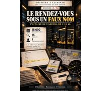 Le Rendez-vous sous un faux nom - L’Affaire de l’Agenda de 21 h 40: Les Cinq Dossiers du Nom Effacé - Dossier 2 / 5 - Livre d'enquête et d'élimination - livre jeu enquête adulte logique déduction