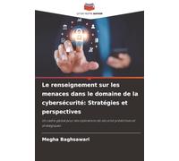Le renseignement sur les menaces dans le domaine de la cybersécurité: Stratégies et perspectives: Un cadre global pour des opérations de sécurité prédictives et stratégiques