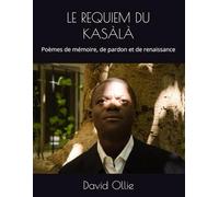 LE REQUIEM DU KASÀLÀ: Poèmes de mémoire, de pardon et de renaissance