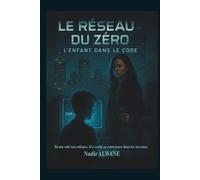 LE RÉSEAU DU ZÉRO: Tome 1 : L'Enfant dans le Code (LE RÉSEAU DU ZÉRO Saga cyber-policière en 4 tomes)
