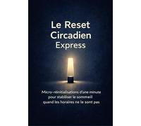 Le Reset Circadien Express: Micro-réinitialisations d’une minute pour stabiliser le sommeil quand les horaires ne le sont pas