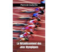 Le Rétablissement des Jeux Olympiques: Pierre de Coubertin