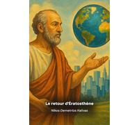 Le retour d'Ératosthène: Dialogues imaginaires entre un scientifique antique et le monde moderne