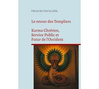Le retour des Templiers: Karma Chrétien, Service Public et Futur de l'Occident