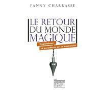 Le retour du monde magique - Magnétisme et paradoxes de la modernité