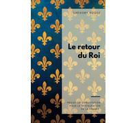 Le retour du Roi: Projet de Constitution pour la restauration de la France