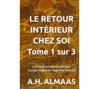 LE RETOUR INTÉRIEUR CHEZ SOI Tome 1 sur 3: Livre 15 de la Collection Bilingue Français-Anglais de l’Approche Diamant