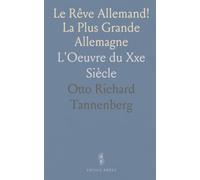 Le Rêve Allemand! La Plus Grande Allemagne: L'Oeuvre du Xxe Siècle