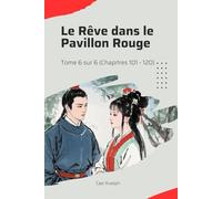 Le Rêve dans le Pavillon Rouge: Tome 6 sur 6 (Chapitres 101 - 120)