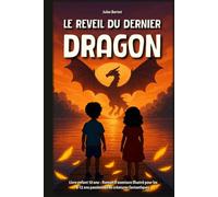 Le Réveil du Dernier Dragon: Livre enfant 10 ans - Roman d’aventure illustré pour les 8-12 ans passionnés de créatures fantastiques (Le Secret des Sept Dragons)