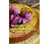 Le ricette del dottor Mozzi. Mangiare con gusto senza glutine, secondo i gruppi sanguigni