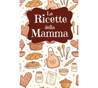 Le Ricette della Mamma-ricettario vuoto da scrivere con pagina per una dedica speciale, per tramandare le vostre ricette di famiglia