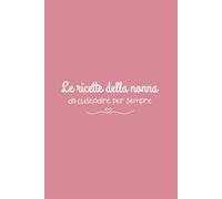 Le ricette della nonna: da custodire per sempre