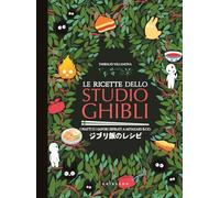 Le ricette dello Studio Ghibli. I piatti e i sapori ispirati a Miyazaki & co. (Sapori e fantasia)