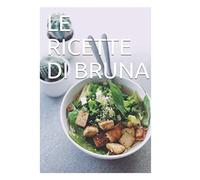 LE RICETTE DI BRUNA: RICETTARIO