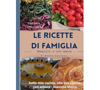 Le ricette di famiglia: Semplici e gustose