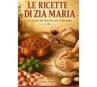 LE RICETTE DI ZIA MARIA: La cucina del Sud che non si dimentica