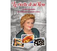 Le Ricette di Zia Ross: Cucina di famiglia tra tradizione e varianti creative