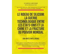 Le rideau de silicium: La guerre technologique entre les États-Unis et la Chine et la fracture du pouvoir mondial