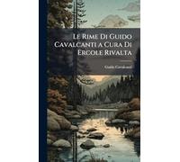 Le Rime Di Guido Cavalcanti a Cura Di Ercole Rivalta