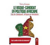 Le risque-candidat en politique africaine: Cas du Cameroun, Afrique en miniature