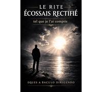 LE RITE ÉCOSSAIS RECTIFIÉ: tel que je l’ai compris