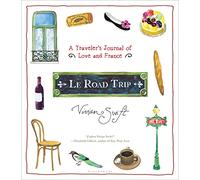 Le Road Trip: A Traveler's Journal of Love and France