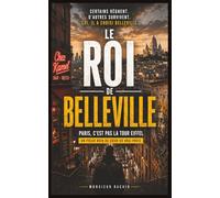 Le Roi de Belleville: Polar Noir Réaliste, Thriller, Suspense Policier, Tendu et Sans Illusion, au Cœur du Vrai Paris - Roman Policier