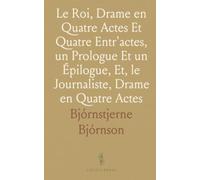 Le Roi, Drame en Quatre Actes Et Quatre Entr'actes, un Prologue Et un Épilogue, Et, le Journaliste, Drame en Quatre Actes