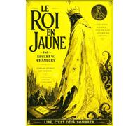 Le Roi en Jaune L’Intégrale (Annoté) : L’Édition Française Complète du Chef-d’Œuvre Culte de Robert W. Chambers Entre Folie, Horreur Cosmique, Royaumes Interdits et Mystères Ésotériques.