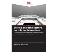 Le rôle de l'architecture dans la santé mentale: Concevoir des espaces thérapeutiques, résidentiels et publics avec une approche centrée sur l'homme