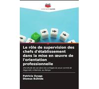Le rôle de supervision des chefs d'établissement dans la mise en oeuvre de l'orientation professionnelle: Une étude de cas dans les collèges du sous-comté de Dagoretti, à Nairobi, au Kenya