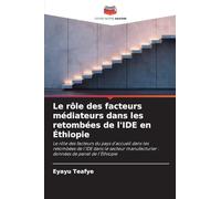 Le rôle des facteurs médiateurs dans les retombées de l'IDE en Éthiopie: Le rôle des facteurs du pays d'accueil dans les retombées de l'IDE dans le ... : données de panel de l'Éthiopie