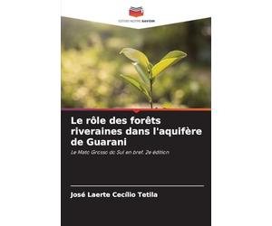 Le rôle des forêts riveraines dans l'aquifère de Guarani: Le Mato Grosso do Sul en bref. 2e édition