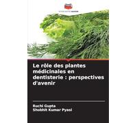 Le rôle des plantes médicinales en dentisterie: perspectives d'avenir