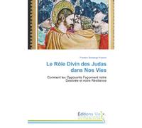Le Rôle Divin des Judas dans Nos Vies: Comment les Opposants Façonnent notre Destinée et notre Résilience