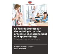 Le rôle du professeur d'odontologie dans le processus d'enseignement et d'apprentissage: Perceptions des enseignants et des étudiants