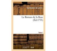 Le Roman de la Rose. Tome 1: accompagné de plusieurs autres ouvrages, d'une préface historique, de notes et d'un glossaire