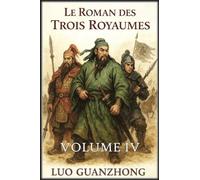 Le Roman des Trois Royaumes: Volume 4: La chute des Trois Royaumes