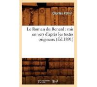 Le Roman Du Renard: MIS En Vers d'Apres Les Textes Originaux, (Ed.1891)
