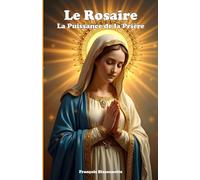 Le Rosaire La Puissance de la Prière: Puissance de la prière du chapelet