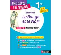 Le rouge et le noir - Une oeuvre un parcours 1re BAC Français: Avec le parcours "Le personnage de roman, esthétiques et valeurs"